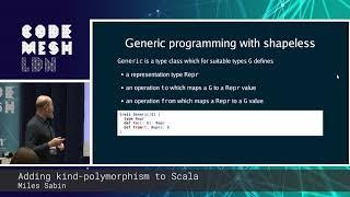 Miles Sabin - Adding kind-polymorphism to the Scala programming language | Code Mesh LDN 18