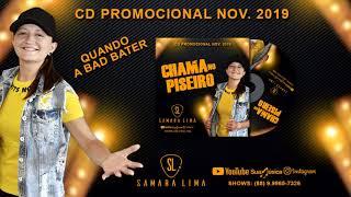 QUANDO A BAD BATER - SAMARA LIMA - CHAMA NO PISEIRO CD PROMOCIONAL NOV.  2019