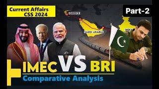 IMEC vs BRI | Comparative Analysis | Current Affairs CSS 2024 by Sir Ahmad Rana