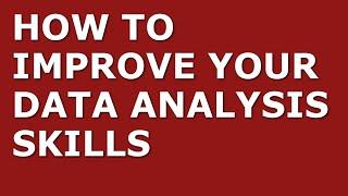 How to Improve Your Data Analysis Skills | Top 10 Data Analysis Tips for Managers