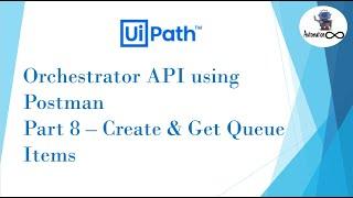 UiPath Orchestrator API Using Postman | Part 8 | Create & Get All Queue items