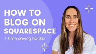 How to blog on Squarespace 7.0 | Time saving hacks Included