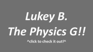 New Channel Information - Lukey B. the Physics G!