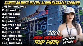 KUMPULAN DJ KARNAFAL FULL ALBUM TERBARU 2024 TRAP PARTY BIRAL TIKTOK