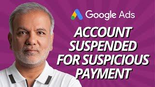 Google Ads Account Suspended - Google Ads Account Suspended Due To Suspicious Payment Activity?