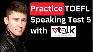 TOEFL speaking mock test 5 with sample answers | Try TOEFL speaking at https://toefl.vtalkai.com