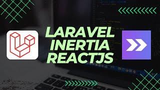 Laravel, InertiaJs and ReactJs
