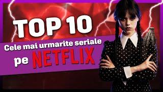 TOP 10 CELE MAI POPULARE SERIALE PE NETFLIX