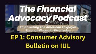 The Financial Advocacy Podcast EP 1  Consumer Advisory Bulletin on Indexed Universal Life Insurance