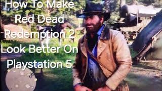 PS5 How To Make Red Dead Redemption 2 look incredible.