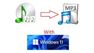 How to rip an audio cd to mp3 with WINDOWS 11