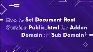 How to Set Document Root Outside public_html for Addon Domain OR Sub Domain? | MilesWeb