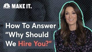 Suzy Welch: How To Answer The Question 'Why Should We Hire You?'