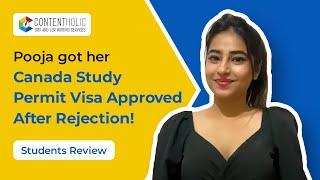 Contentholic Review by Pooja - Canada Study Permit Visa Approval after rejection