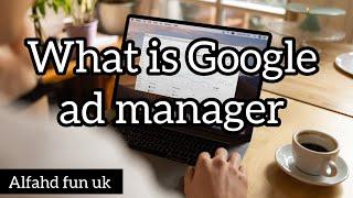 What is Google Ad Manager // Key Features Of Google Ad