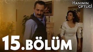 Hanımın Çiftliği 15. Bölüm - FULL BÖLÜM