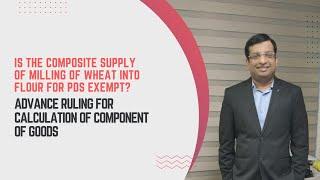 Advance Ruling | Calculation of component of goods in flour milling process | GST Exemption