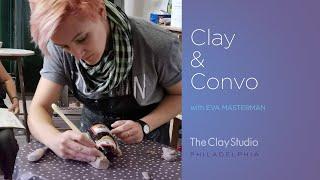 Clay & Conversations with Eva Masterman