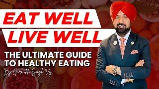 Eat Well, Live Well: The Ultimate Guide to Healthy Eating