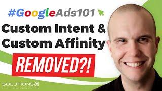 Custom Intent & Custom Affinity Removed From Google Ads?!