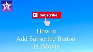 How to Add Green Screen Subscribe Button to iMovie in 2020