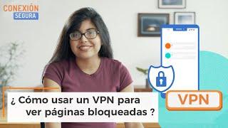 Conexión Segura: ¿Cómo usar un VPN para ver páginas bloqueadas?