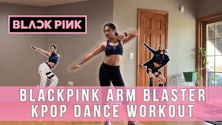 BLACKPINK Arm Toning Dance Workout - Kill This Love + Ddu-Du Ddu-Du
