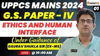 UPPCS Mains 2024 | GS-IV | Ethics and Human Interface | Lecture-1 | By Gaurav Shukla Sir (Ex-IRS)