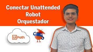 Cómo conectar unattended robot al orquestador UiPath