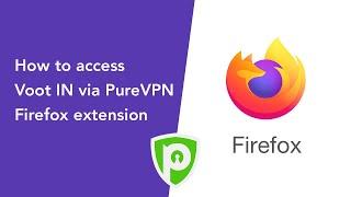 How to access Voot IN via PureVPN Firefox Extension