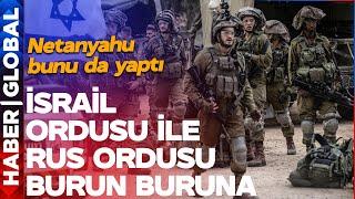 "BU NE CESARET!" İsrail Ordusu ile Rus Güçleri Burun Buruna! Netanyahu Bunu da Yaptı