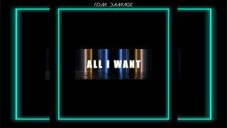 Tom Damage - All I Want