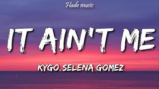 Kygo & Selena Gomez - It Ain't Me (Lyrics)