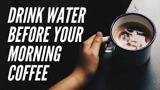 Why You Should Drink Water Before Your Morning Coffee! 