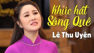 Khúc Hát Sông Quê - Lê Thu Uyên (Official MV) | Ơi con sông quê con sông quê