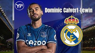 Dominic Calvert Lewin 2021- Welcome To Real Madrid ? - Amazing Skills & Goals