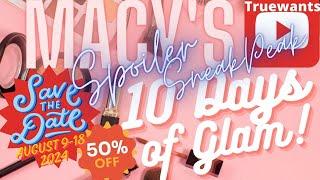 SPOILER Macys 10 days of Glam 50% off Amazing Brands & Code for Free Shipping! August 9 - 18 2024