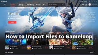 How to Import Files to Gameloop 2024
