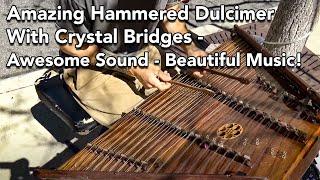 Amazing Hammered Dulcimer with Crystal Bridges - Awesome Sound - Beautiful Music!