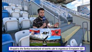 "Marre bre" - Serbia dhe Shqipëria, bashkë për organizimin e Europianit U21 në futboll - RTI