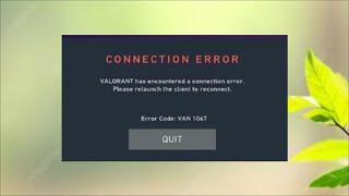 VALORANT - Connection Error - Error Code VAN 1067 - VALORANT Has Encountered a Connection Error