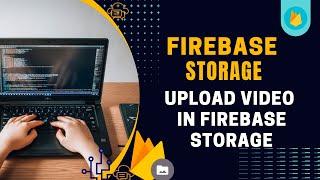 Upload video in Firebase storage Part # 01