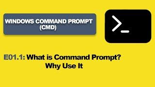 E01.1: What is Command Prompt?  Why Use It