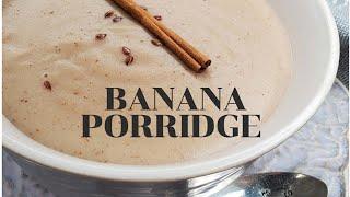 How to make Green Banana Porridge