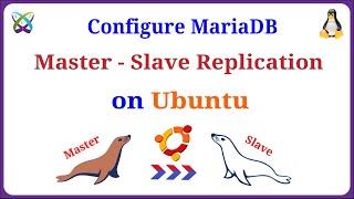 How to Configure MariaDB Server Replication Master-Slave on Ubuntu