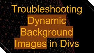 Troubleshooting Dynamic Background Images in Divs