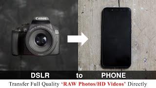 Transfer 'RAW PHOTOS & HD Videos' from Camera/DSLR to Phone