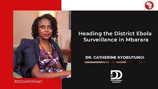 S2:E11 | Heading the District Ebola Surveillance in Mbarara – #DrCatherineKyobutungi on #DDwithMaqC