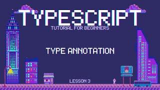 Typescript for Beginners - Type Annotation - Lesson 3