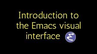 Emacs - Introduction to the visual interface